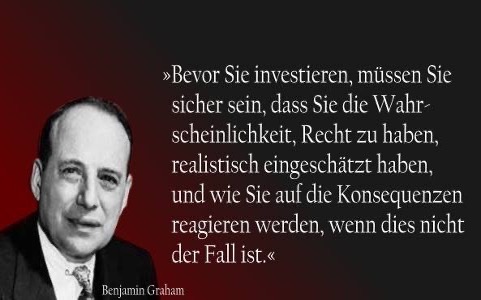 Zitat: Bevor Sie investieren, müssen Sie sicher sein, dass Sie die Wahrscheinlichkeit, Recht zu haben, realistisch eingeschätzt haben, und Sie auf die Konsequenzen reagieren werden, wenn dies nicht der Fall.