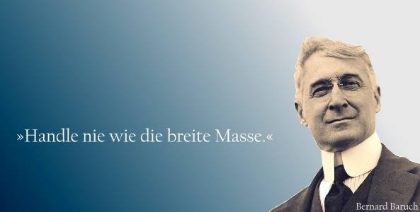 Zitat: "Handle nie wie die breite Masse" Bernard Baruch